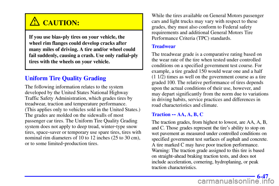 CHEVROLET ASTRO CARGO VAN 2000 2.G Owners Manual 6-47
CAUTION:
If you use bias-ply tires on your vehicle, the
wheel rim flanges could develop cracks after
many miles of driving. A tire and/or wheel could
fail suddenly, causing a crash. Use only radi
