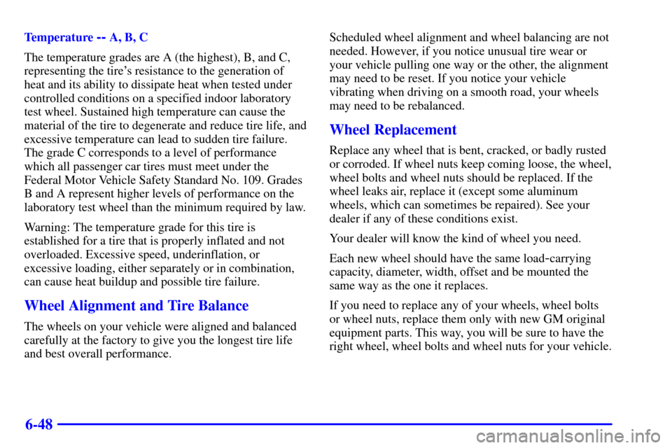 CHEVROLET ASTRO CARGO VAN 2000 2.G Owners Manual 6-48
Temperature -- A, B, C
The temperature grades are A (the highest), B, and C,
representing the tires resistance to the generation of
heat and its ability to dissipate heat when tested under
contr