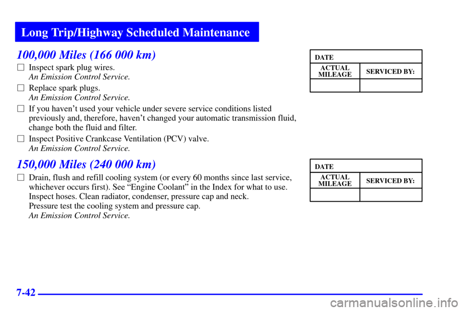 CHEVROLET ASTRO CARGO VAN 2000 2.G Owners Manual Long Trip/Highway Scheduled Maintenance
7-42
100,000 Miles (166 000 km)
Inspect spark plug wires. 
An Emission Control Service.
Replace spark plugs. 
An Emission Control Service.
If you havent use