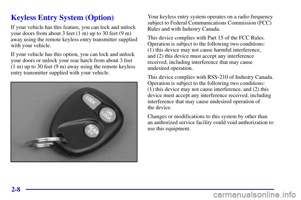 CHEVROLET ASTRO CARGO VAN 2000 2.G Manual Online 2-8
Keyless Entry System (Option)
If your vehicle has this feature, you can lock and unlock
your doors from about 3 feet (1 m) up to 30 feet (9 m)
away using the remote keyless entry transmitter suppl