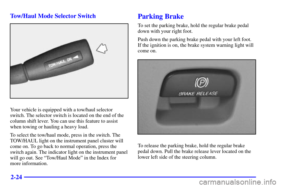 CHEVROLET ASTRO CARGO VAN 2000 2.G Owners Manual 2-24 Tow/Haul Mode Selector Switch
Your vehicle is equipped with a tow/haul selector
switch. The selector switch is located on the end of the
column shift lever. You can use this feature to assist
whe