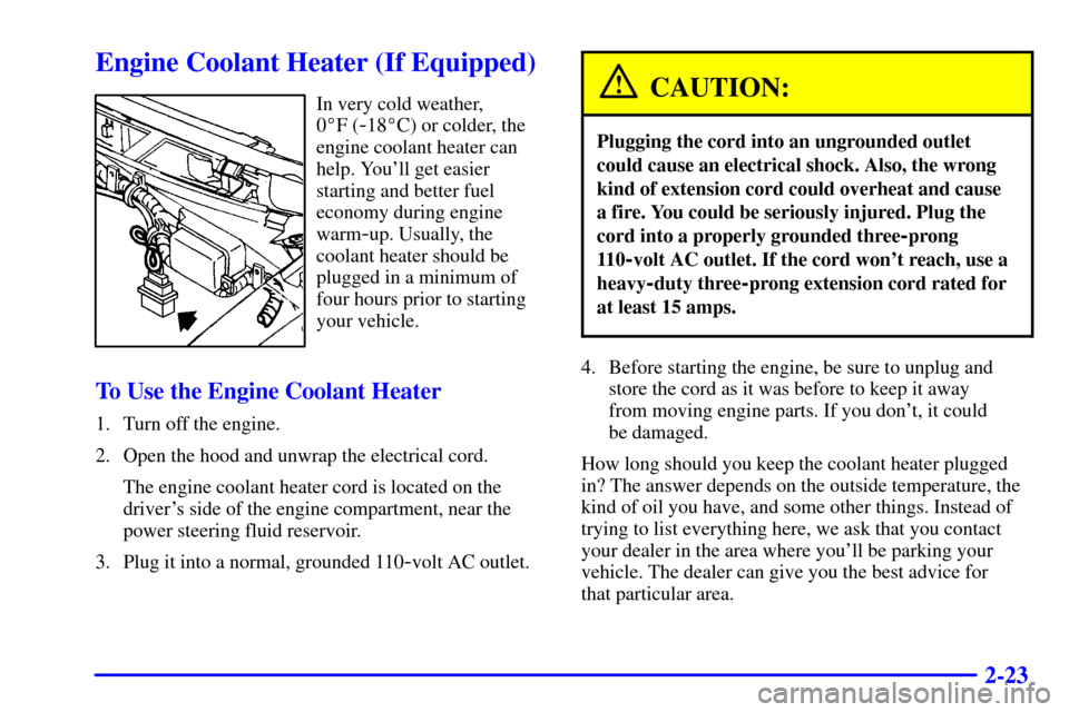 CHEVROLET ASTRO CARGO VAN 2001 2.G Owners Manual 2-23
Engine Coolant Heater (If Equipped)
In very cold weather, 
0F (
-18C) or colder, the
engine coolant heater can
help. Youll get easier
starting and better fuel
economy during engine
warm
-up. U