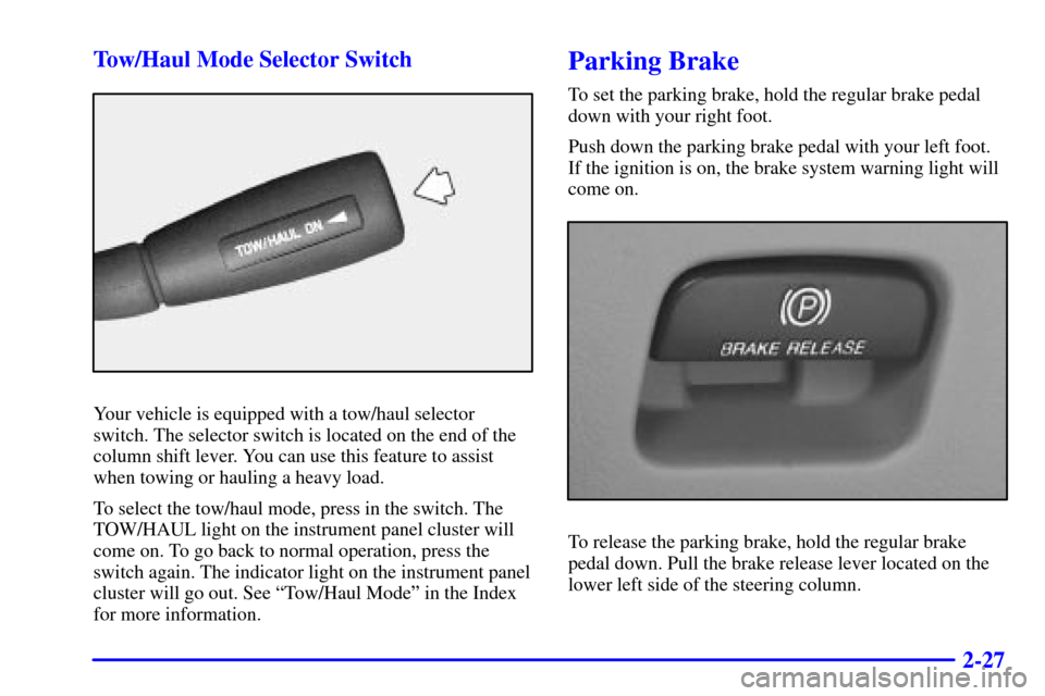 CHEVROLET ASTRO CARGO VAN 2001 2.G Owners Manual 2-27 Tow/Haul Mode Selector Switch
Your vehicle is equipped with a tow/haul selector
switch. The selector switch is located on the end of the
column shift lever. You can use this feature to assist
whe