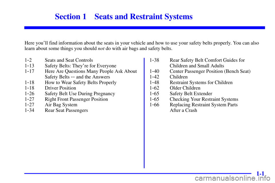 CHEVROLET ASTRO CARGO VAN 2001 2.G User Guide 1-
1-1
Section 1 Seats and Restraint Systems
Here youll find information about the seats in your vehicle and how to use your safety belts properly. You can also
learn about some things you should not