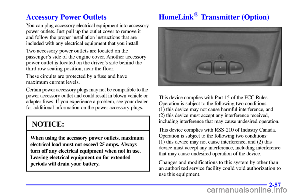 CHEVROLET ASTRO CARGO VAN 2001 2.G Owners Manual 2-57
Accessory Power Outlets
You can plug accessory electrical equipment into accessory
power outlets. Just pull up the outlet cover to remove it
and follow the proper installation instructions that a CHEVROLET ASTRO CARGO VAN 2001 2.G Owners Manual 2-57
Accessory Power Outlets
You can plug accessory electrical equipment into accessory
power outlets. Just pull up the outlet cover to remove it
and follow the proper installation instructions that a