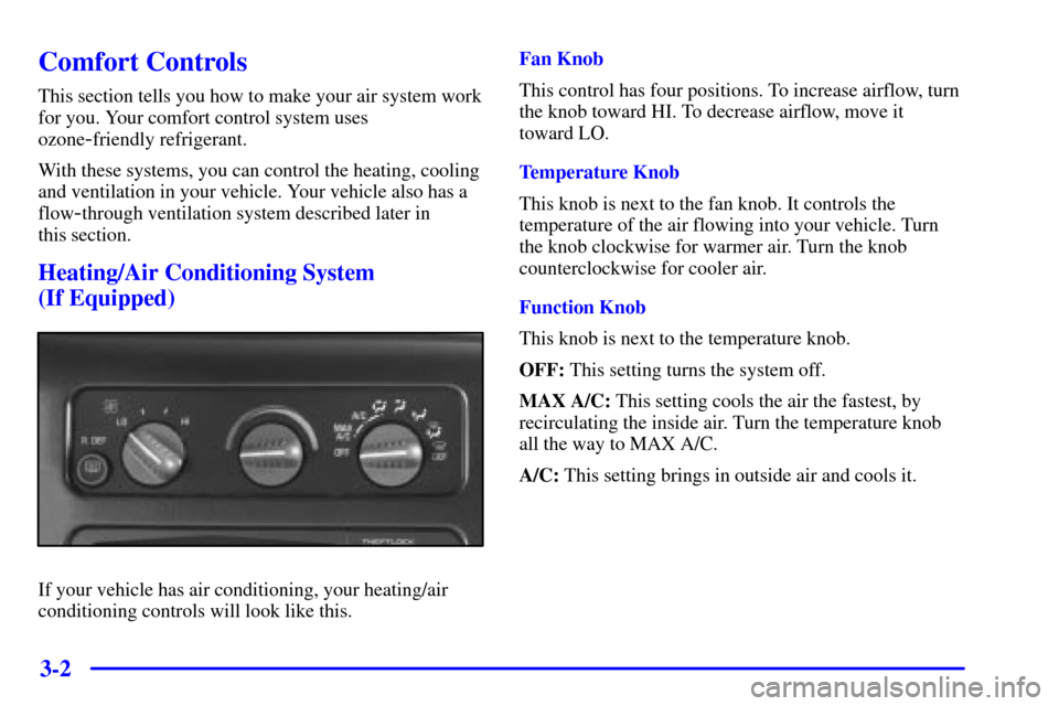 CHEVROLET ASTRO CARGO VAN 2001 2.G Owners Manual 3-2
Comfort Controls
This section tells you how to make your air system work
for you. Your comfort control system uses
ozone
-friendly refrigerant.
With these systems, you can control the heating, coo