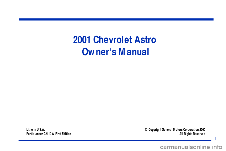 CHEVROLET ASTRO CARGO VAN 2001 2.G Owners Manual 2001 Chevrolet Astro 
Owners Manual
Litho in U.S.A.
Part Number C2110 A  First Edition© Copyright General Motors Corporation 2000
All Rights Reserved
i 