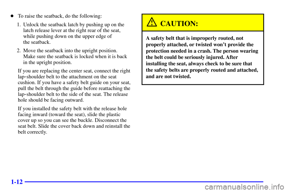 CHEVROLET ASTRO CARGO VAN 2001 2.G Owners Manual 1-12
To raise the seatback, do the following:
1. Unlock the seatback latch by pushing up on the
latch release lever at the right rear of the seat,
while pushing down on the upper edge of 
the seatbac