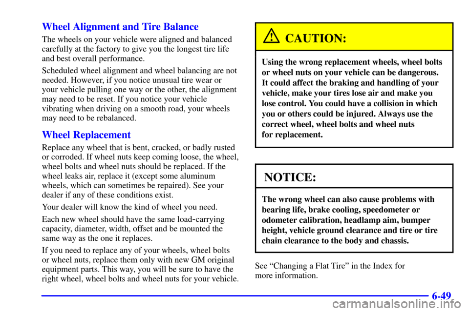 CHEVROLET ASTRO CARGO VAN 2001 2.G Owners Manual 6-49 Wheel Alignment and Tire Balance
The wheels on your vehicle were aligned and balanced
carefully at the factory to give you the longest tire life
and best overall performance.
Scheduled wheel alig