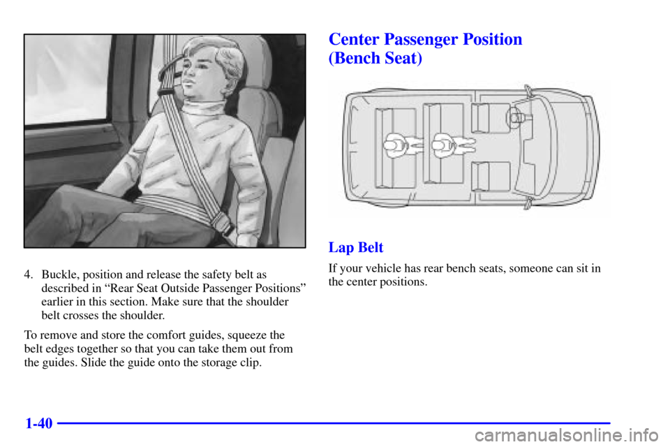 CHEVROLET ASTRO CARGO VAN 2001 2.G Workshop Manual 1-40
4. Buckle, position and release the safety belt as
described in ªRear Seat Outside Passenger Positionsº
earlier in this section. Make sure that the shoulder
belt crosses the shoulder.
To remove