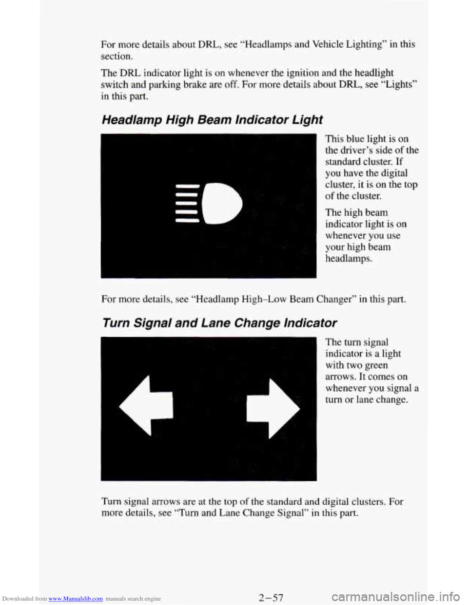 CHEVROLET ASTRO CARGO VAN 1995 2.G Owners Manual Downloaded from www.Manualslib.com manuals search engine For more  details  about  DRL,  see  “Headlamps and Vehicle Lighting”  in this 
section. 
The 
DRL indicator  light  is on whenever  the ig