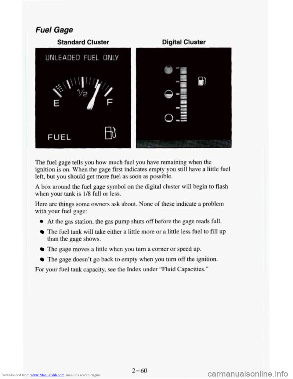 CHEVROLET ASTRO CARGO VAN 1995 2.G Owners Manual Downloaded from www.Manualslib.com manuals search engine The fuel gage tells you how much fuel you have remaining when the
ignition is on. When the gage first indicates empty you still have a l CHEVROLET ASTRO CARGO VAN 1995 2.G Owners Manual Downloaded from www.Manualslib.com manuals search engine The fuel gage tells you how much fuel you have remaining when the
ignition is on. When the gage first indicates empty you still have a l