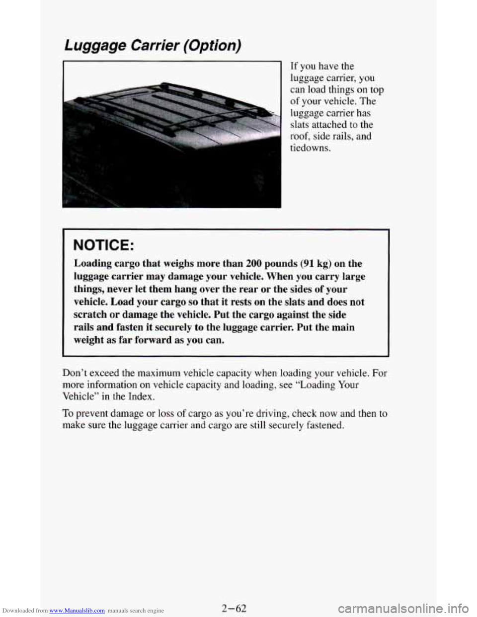 CHEVROLET ASTRO CARGO VAN 1995 2.G Owners Manual Downloaded from www.Manualslib.com manuals search engine Luggage Carrier (Option)
I If you have the
luggage carrier, you
can load things
on top
of your vehicle. The
luggage carrier has
slats a CHEVROLET ASTRO CARGO VAN 1995 2.G Owners Manual Downloaded from www.Manualslib.com manuals search engine Luggage Carrier (Option)
I If you have the
luggage carrier, you
can load things
on top
of your vehicle. The
luggage carrier has
slats a
