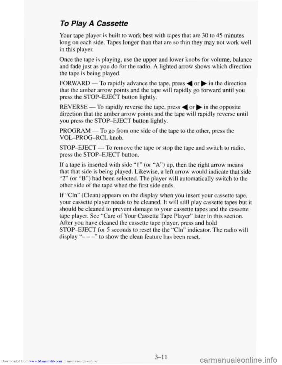 CHEVROLET ASTRO CARGO VAN 1995 2.G Owners Manual Downloaded from www.Manualslib.com manuals search engine To PIay A Cassette 
Your tape player  is built  to work best  with tapes that  are 30 to 45 minutes 
long  on each side. Tapes  longer than tha