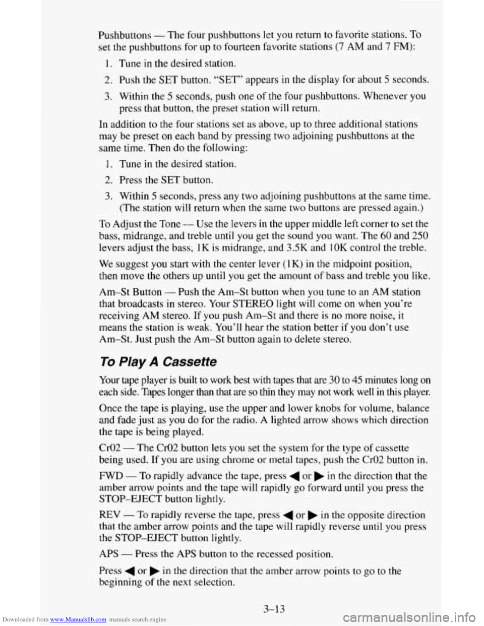 CHEVROLET ASTRO CARGO VAN 1995 2.G Owners Manual Downloaded from www.Manualslib.com manuals search engine Pushbuttons - The four pushbuttons let you return to favorite stations. To
set the pushbuttons for up to fourteen favorite stations CHEVROLET ASTRO CARGO VAN 1995 2.G Owners Manual Downloaded from www.Manualslib.com manuals search engine Pushbuttons - The four pushbuttons let you return to favorite stations. To
set the pushbuttons for up to fourteen favorite stations