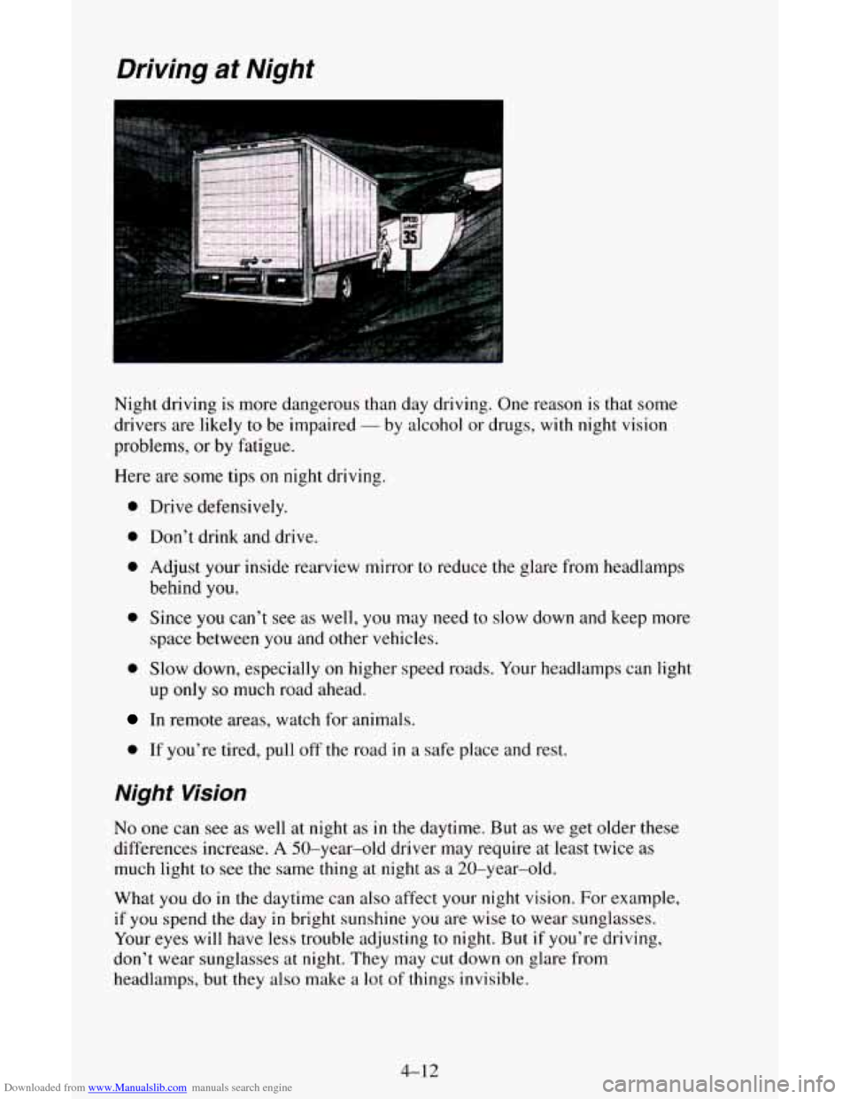 CHEVROLET ASTRO CARGO VAN 1995 2.G Owners Manual Downloaded from www.Manualslib.com manuals search engine Driving at Night
Night driving is more dangerous than day driving. One reason is that some
drivers are
likely to be impaired - by alcoh CHEVROLET ASTRO CARGO VAN 1995 2.G Owners Manual Downloaded from www.Manualslib.com manuals search engine Driving at Night
Night driving is more dangerous than day driving. One reason is that some
drivers are
likely to be impaired - by alcoh
