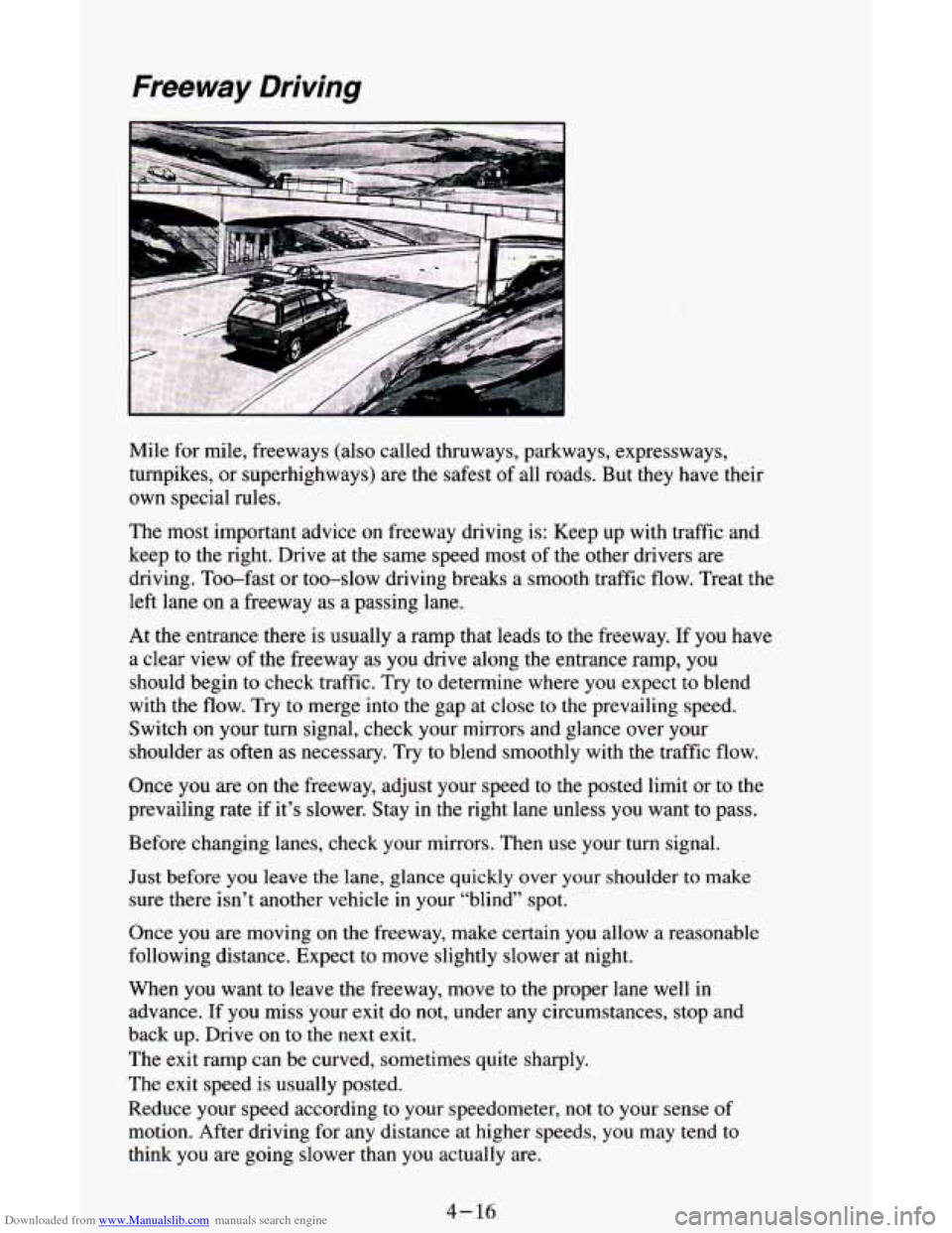 CHEVROLET ASTRO CARGO VAN 1995 2.G Owners Manual Downloaded from www.Manualslib.com manuals search engine Freeway Driving
Mile for mile, freeways (also called thruways, parkways, expressways,
turnpikes, or superhighways) are the safest of CHEVROLET ASTRO CARGO VAN 1995 2.G Owners Manual Downloaded from www.Manualslib.com manuals search engine Freeway Driving
Mile for mile, freeways (also called thruways, parkways, expressways,
turnpikes, or superhighways) are the safest of