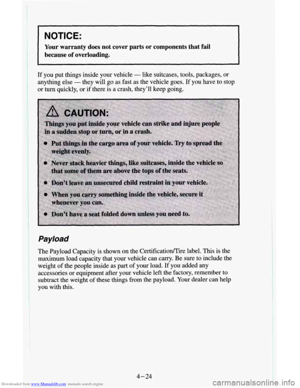 CHEVROLET ASTRO CARGO VAN 1995 2.G Owners Manual Downloaded from www.Manualslib.com manuals search engine NOTICE:
Your warranty does not cover parts or components that fail
because of overloading.
If you put things inside your vehicle - li CHEVROLET ASTRO CARGO VAN 1995 2.G Owners Manual Downloaded from www.Manualslib.com manuals search engine NOTICE:
Your warranty does not cover parts or components that fail
because of overloading.
If you put things inside your vehicle - li