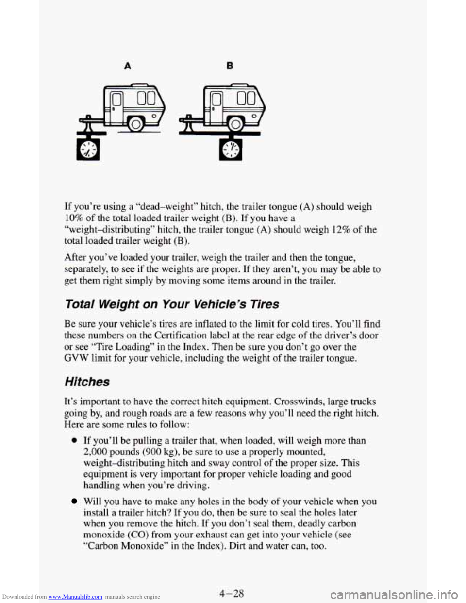 CHEVROLET ASTRO CARGO VAN 1995 2.G Owners Manual Downloaded from www.Manualslib.com manuals search engine A
If you’re using a “dead-weight” hitch, the trailer tongue (A) should weigh
10% of the total loaded trailer weight (B). If you have CHEVROLET ASTRO CARGO VAN 1995 2.G Owners Manual Downloaded from www.Manualslib.com manuals search engine A
If you’re using a “dead-weight” hitch, the trailer tongue (A) should weigh
10% of the total loaded trailer weight (B). If you have