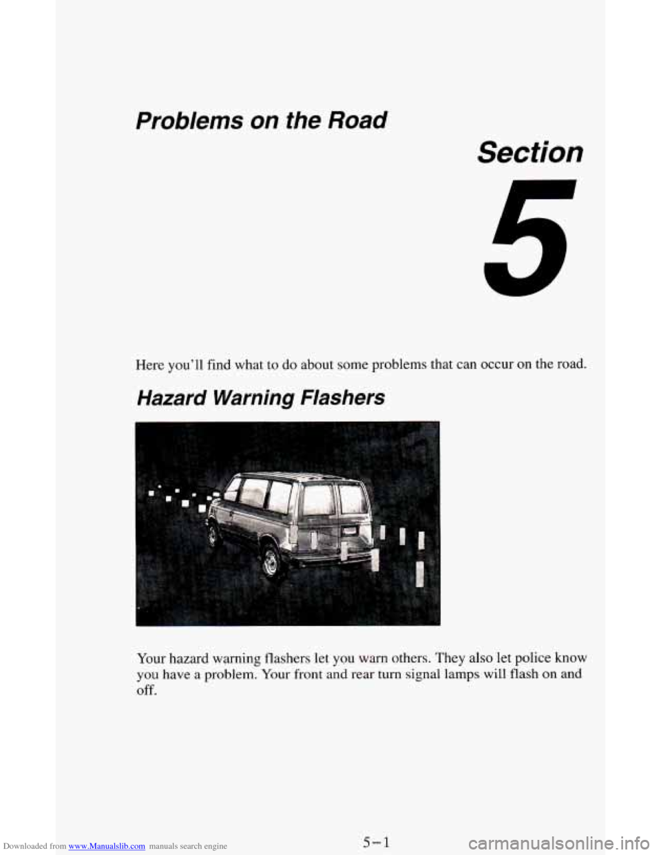 CHEVROLET ASTRO CARGO VAN 1995 2.G Owners Manual Downloaded from www.Manualslib.com manuals search engine Problems on the Road 
Here you’ll find what to do about some problems that can  occur on the road. 
Hazard  Warning  Flashers 
Your hazard wa