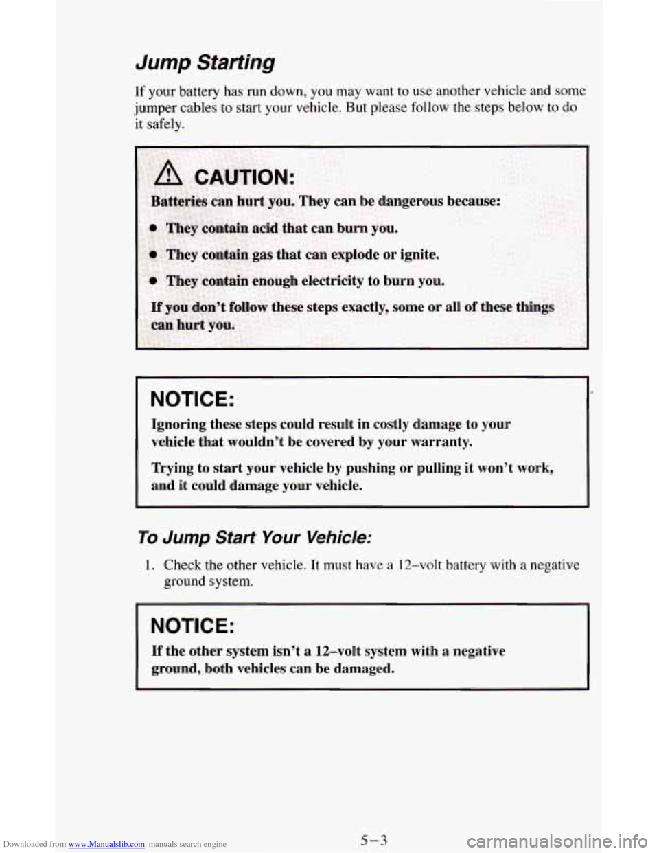 CHEVROLET ASTRO CARGO VAN 1995 2.G Owners Manual Downloaded from www.Manualslib.com manuals search engine Jump Starting 
If your battery has run down,  you may  want to use another vehicle and  some 
jumper  cables  to start  your vehicle. But pleas