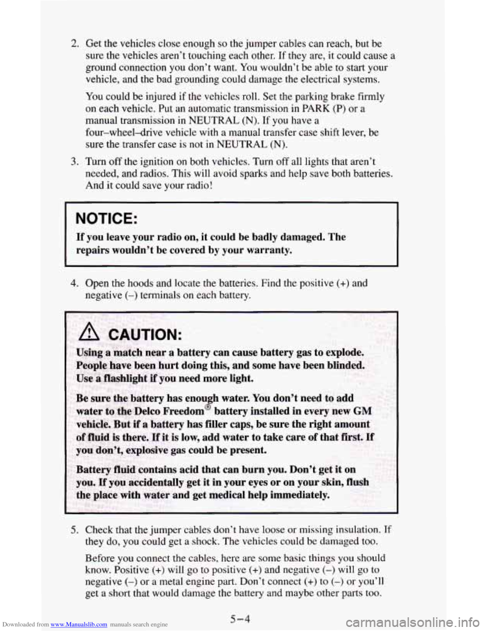 CHEVROLET ASTRO CARGO VAN 1995 2.G User Guide Downloaded from www.Manualslib.com manuals search engine 2. Get the vehicles  close enough so the jumper  cables can reach, but be 
sure  the  vehicles  aren’t touching each other. 
If they are, it 