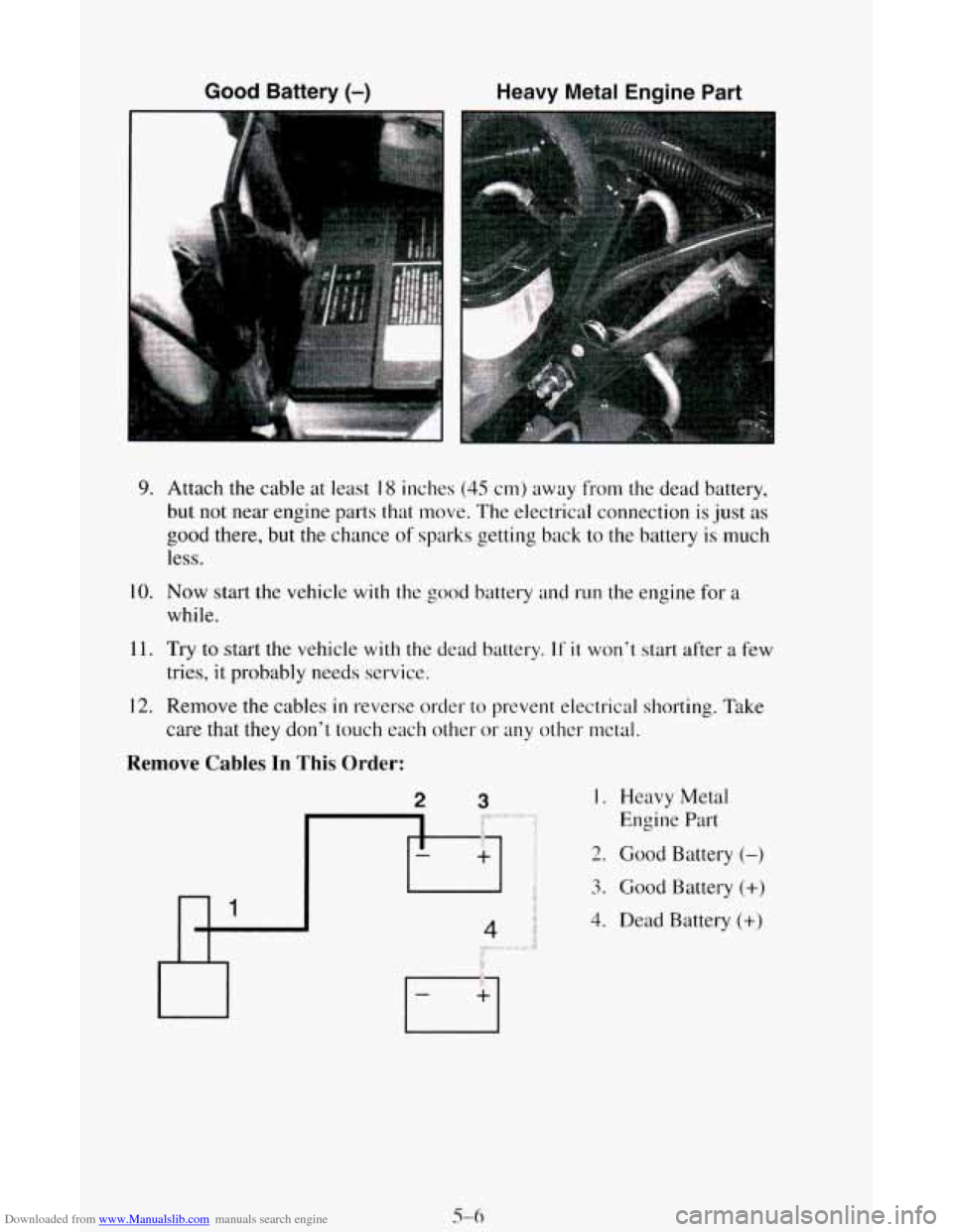 CHEVROLET ASTRO CARGO VAN 1995 2.G Owners Manual Downloaded from www.Manualslib.com manuals search engine Good Battery (-) Heavy  Metal Engine Part 
9. Attach the  cable at  least 18 inches (45 cm) away from  the dead battery, 
but  not near  engine