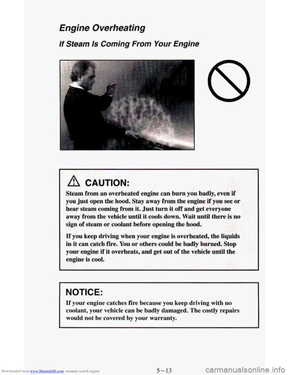 CHEVROLET ASTRO CARGO VAN 1995 2.G Owners Manual Downloaded from www.Manualslib.com manuals search engine Engine  Overheating 
If Steam Is Corning From Your Engine 
- 
8 
I NOTICE: 
If your  engine  catches  fire  because  you  keep  driving  with n