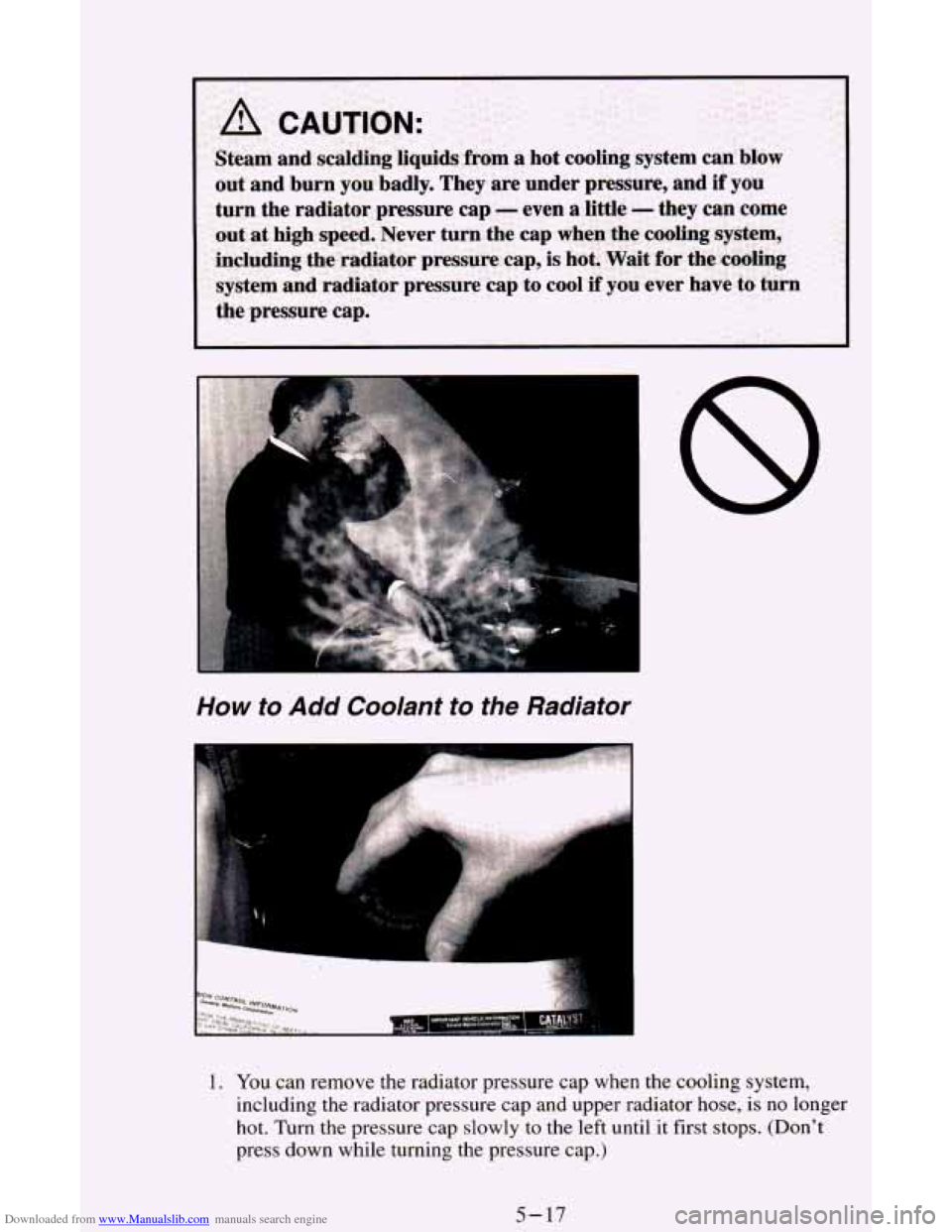 CHEVROLET ASTRO CARGO VAN 1995 2.G Owners Manual Downloaded from www.Manualslib.com manuals search engine How to Add  Coolant to the  Radiator 
1. You  can remove the radiator pressure  cap when the  cooling  system, 
including  the  radiator  press