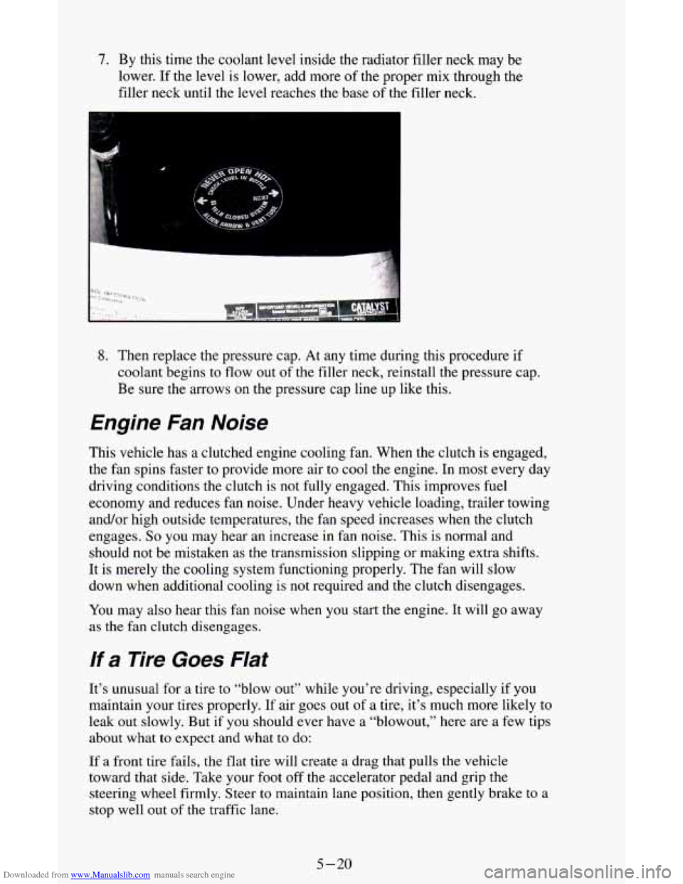 CHEVROLET ASTRO CARGO VAN 1995 2.G Owners Manual Downloaded from www.Manualslib.com manuals search engine 7. By this time the coolant level  inside the radiator  filler neck may be 
lower. 
If the  level is lower, add more of the proper mix through 