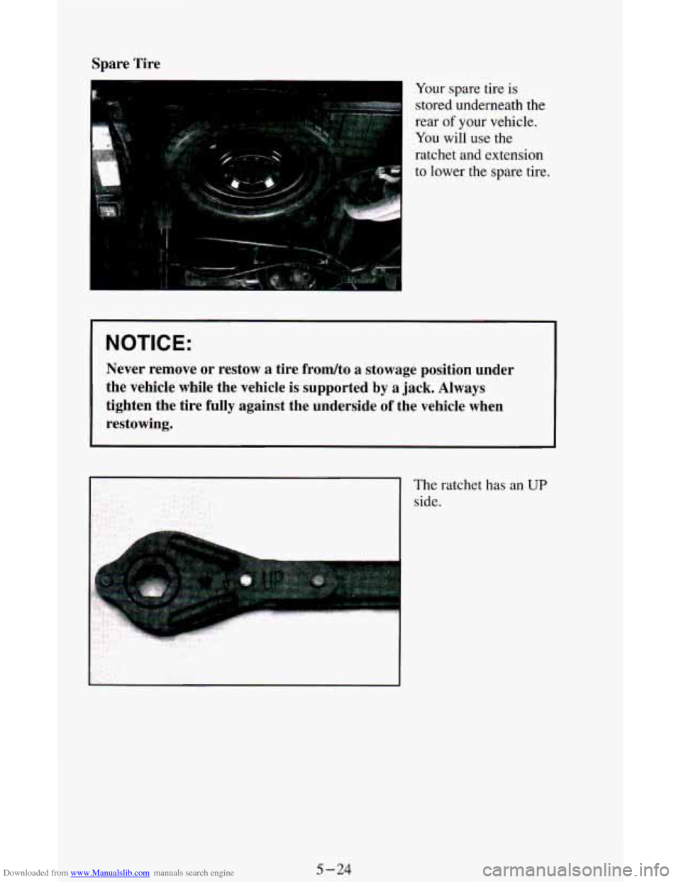 CHEVROLET ASTRO CARGO VAN 1995 2.G Owners Manual Downloaded from www.Manualslib.com manuals search engine Spare  Tire 
Your spare tire is 
stored underneath the 
rear 
of your vehicle. 
You  will use  the 
ratchet and  extension 
to  lower the  spar