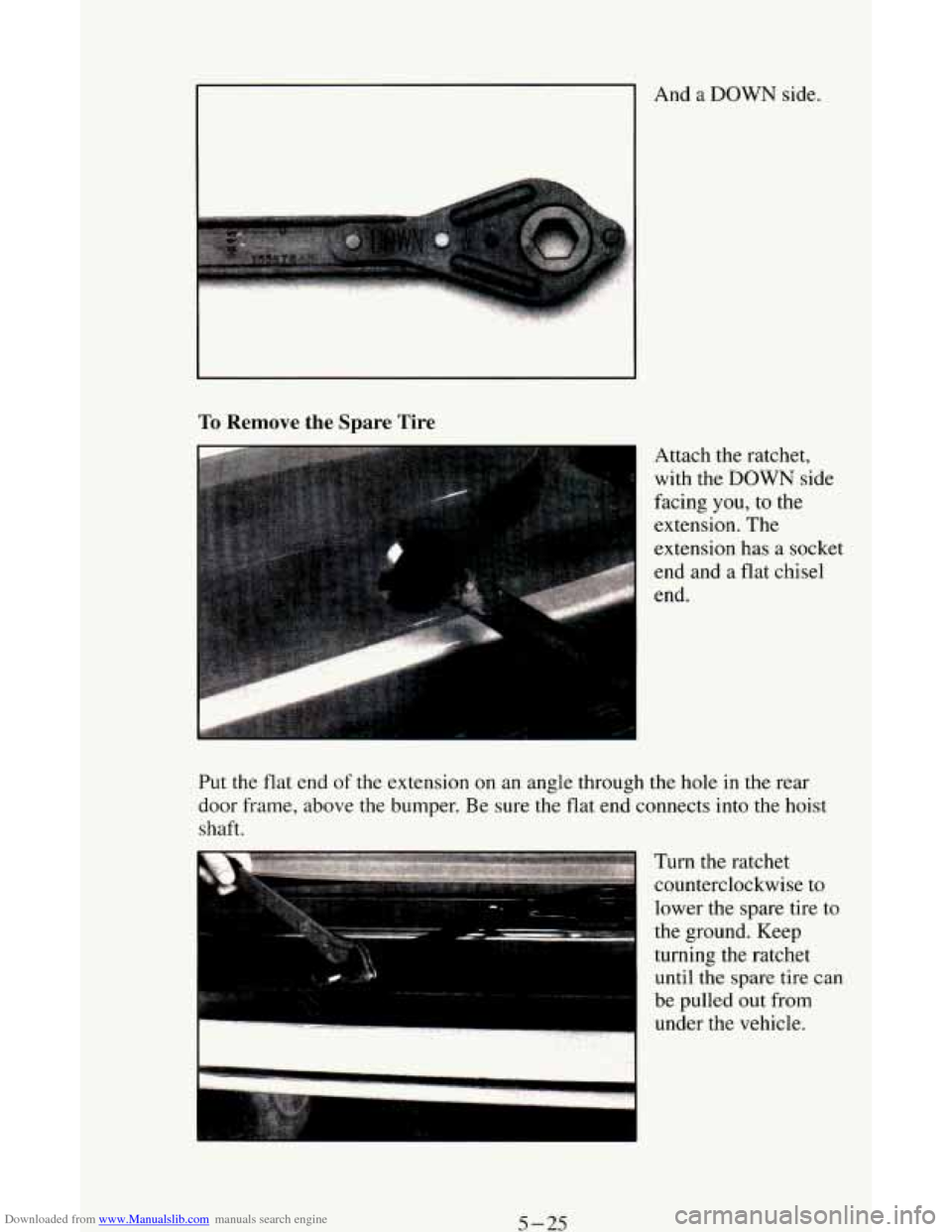 CHEVROLET ASTRO CARGO VAN 1995 2.G Owners Manual Downloaded from www.Manualslib.com manuals search engine And a DOWN side. 
To Remove the Spare Tire 
Attach the  ratchet, 
with  the 
DOWN side 
facing  you, 
to the 
extension.  The 
extension  has a