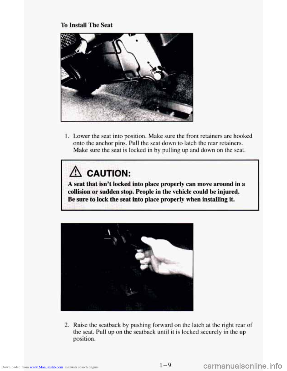 CHEVROLET ASTRO CARGO VAN 1995 2.G Owners Manual Downloaded from www.Manualslib.com manuals search engine To Install The Seat
1. Lower the seat into position. Make sure the front retainers are hooked
onto the anchor pins. Pull the seat d CHEVROLET ASTRO CARGO VAN 1995 2.G Owners Manual Downloaded from www.Manualslib.com manuals search engine To Install The Seat
1. Lower the seat into position. Make sure the front retainers are hooked
onto the anchor pins. Pull the seat d