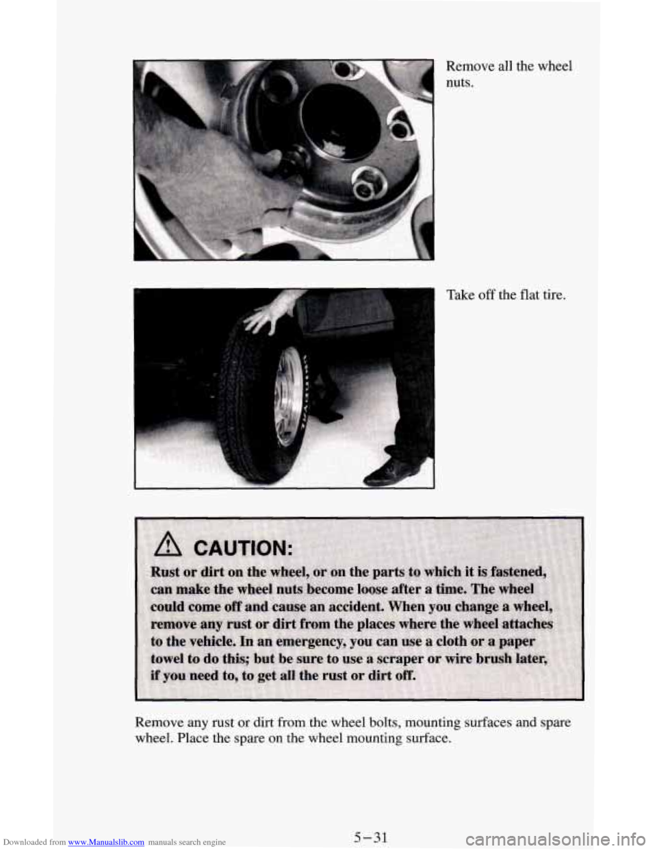 CHEVROLET ASTRO CARGO VAN 1995 2.G Owners Manual Downloaded from www.Manualslib.com manuals search engine Take off the  flat tire. 
Remove  any rust 
or dirt  from  the  wheel bolts, mounting  surfaces and spare 
wheel.  Place  the  spare  on the  w
