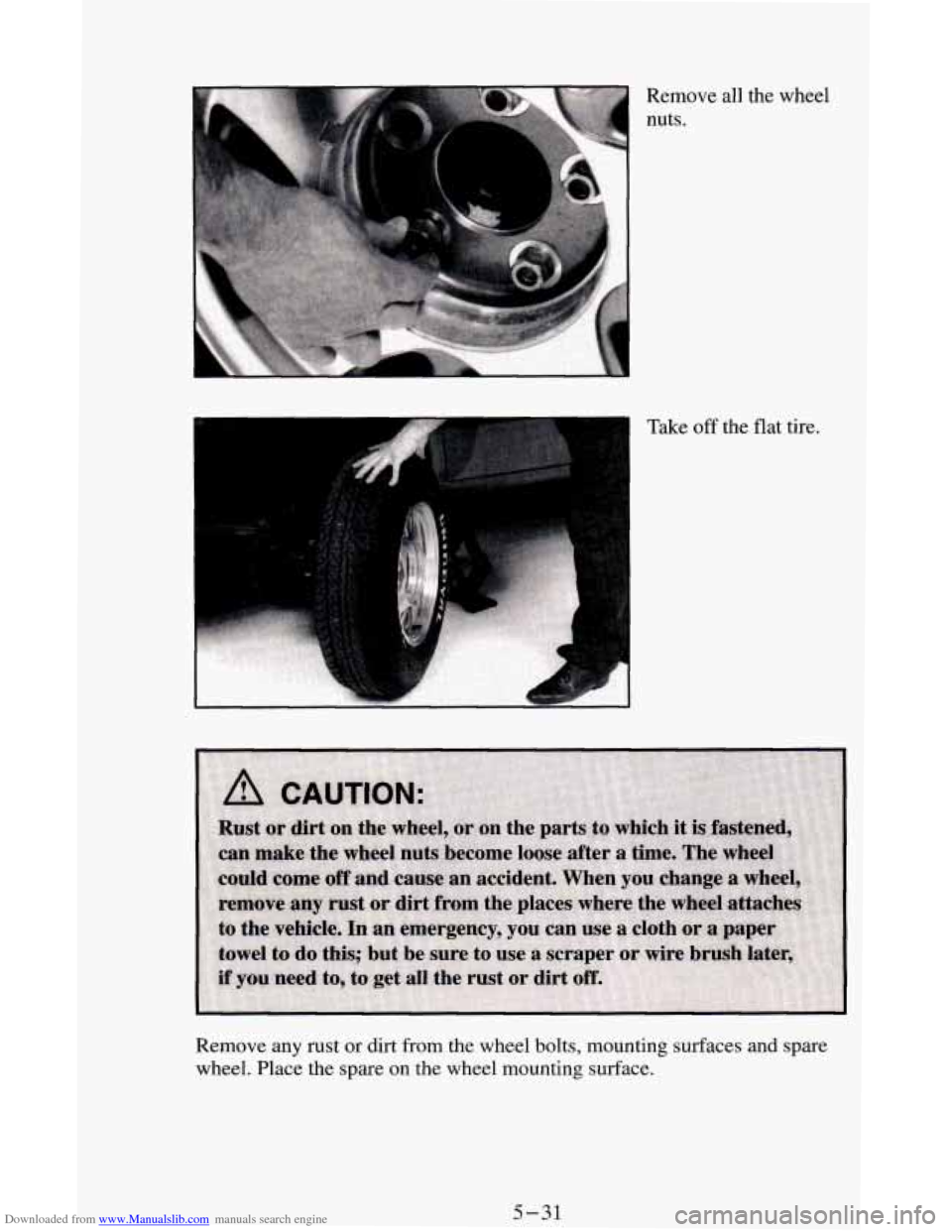 CHEVROLET ASTRO CARGO VAN 1995 2.G Owners Manual Downloaded from www.Manualslib.com manuals search engine Take off the flat tire.
Remove any rust
or dirt from the wheel bolts, mounting surfaces and spare
wheel. Place the spare on the w CHEVROLET ASTRO CARGO VAN 1995 2.G Owners Manual Downloaded from www.Manualslib.com manuals search engine Take off the flat tire.
Remove any rust
or dirt from the wheel bolts, mounting surfaces and spare
wheel. Place the spare on the w
