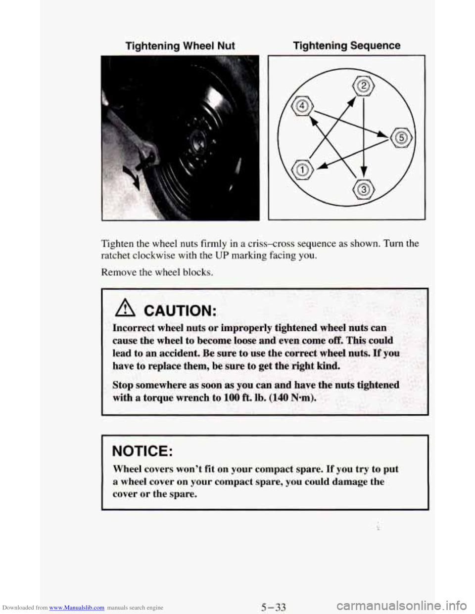 CHEVROLET ASTRO CARGO VAN 1995 2.G Owners Manual Downloaded from www.Manualslib.com manuals search engine Tightening Wheel Nut Tightening Sequence
I
Tighten the wheel nuts firmly in a criss-cross sequence as shown. Turn the
ratchet clock CHEVROLET ASTRO CARGO VAN 1995 2.G Owners Manual Downloaded from www.Manualslib.com manuals search engine Tightening Wheel Nut Tightening Sequence
I
Tighten the wheel nuts firmly in a criss-cross sequence as shown. Turn the
ratchet clock