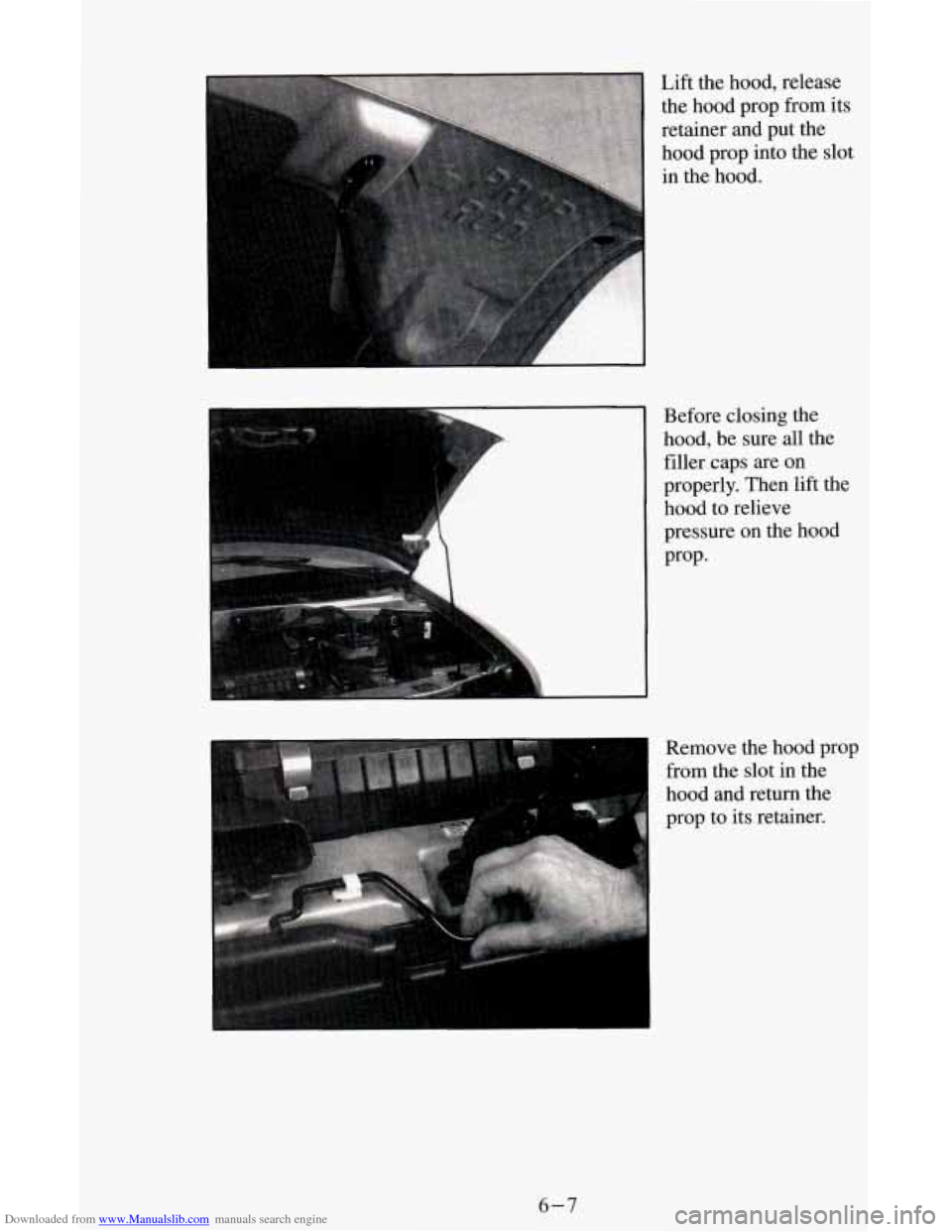 CHEVROLET ASTRO CARGO VAN 1995 2.G Owners Manual Downloaded from www.Manualslib.com manuals search engine Before closing the
hood, be sure all the
filler caps are on
properly. Then lift the
hood to relieve
pressure on the hood
Prop.
CHEVROLET ASTRO CARGO VAN 1995 2.G Owners Manual Downloaded from www.Manualslib.com manuals search engine Before closing the
hood, be sure all the
filler caps are on
properly. Then lift the
hood to relieve
pressure on the hood
Prop.