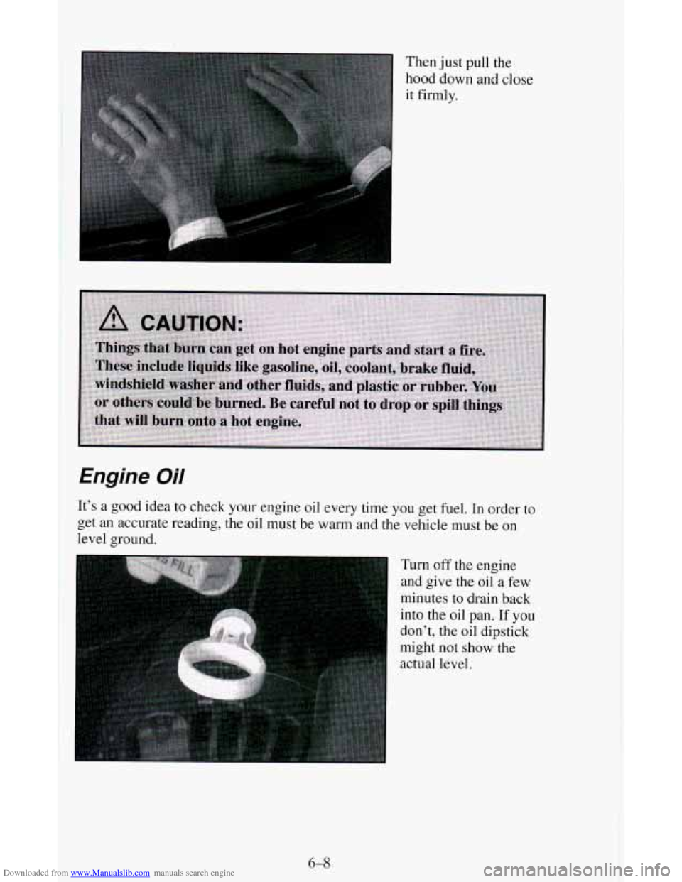 CHEVROLET ASTRO CARGO VAN 1995 2.G Owners Manual Downloaded from www.Manualslib.com manuals search engine Then just pull the 
hood down and  close 
it  firmly. 
Engine  Oil 
It’s a good  idea to check your  engine  oil every time  you get fuel.  I