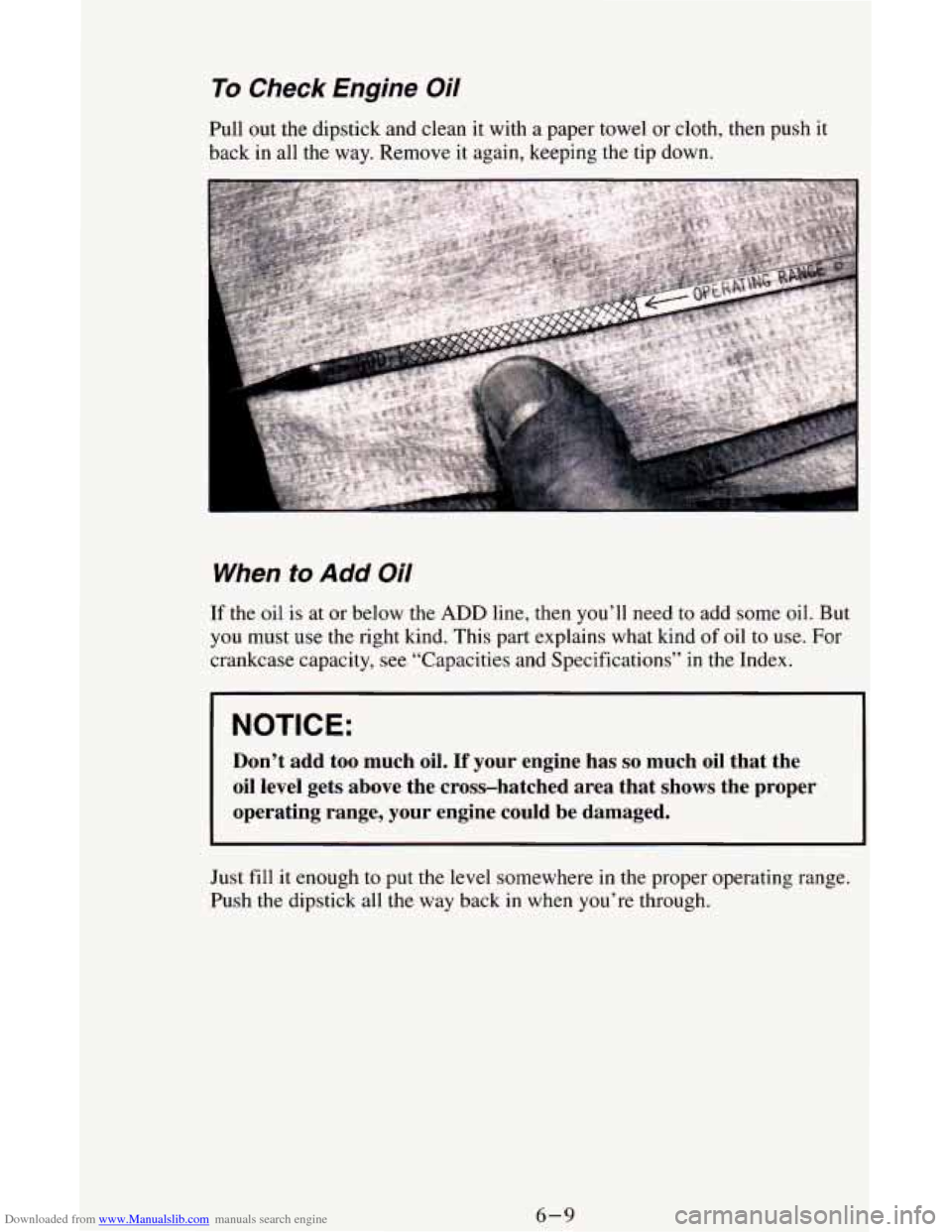 CHEVROLET ASTRO CARGO VAN 1995 2.G Owners Manual Downloaded from www.Manualslib.com manuals search engine To Check Engine Oil
Pull out the dipstick and clean it with a paper towel or cloth, then push it
back in all the way. Remove it CHEVROLET ASTRO CARGO VAN 1995 2.G Owners Manual Downloaded from www.Manualslib.com manuals search engine To Check Engine Oil
Pull out the dipstick and clean it with a paper towel or cloth, then push it
back in all the way. Remove it