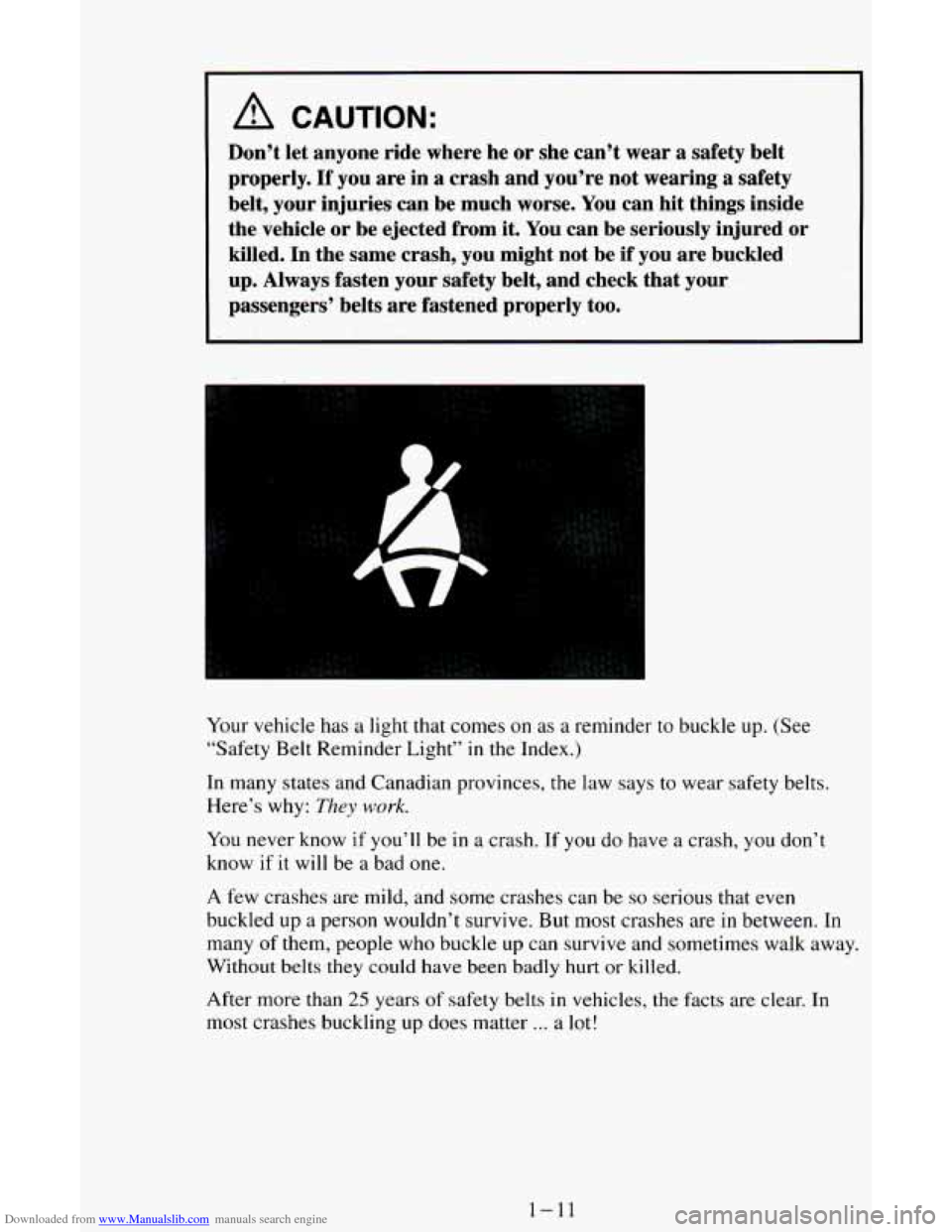 CHEVROLET ASTRO CARGO VAN 1995 2.G Owners Manual Downloaded from www.Manualslib.com manuals search engine A CAUTION:
Don’t let anyone ride where he or she can’t wear a safety belt
properly.
If you are in a crash and you’re not we CHEVROLET ASTRO CARGO VAN 1995 2.G Owners Manual Downloaded from www.Manualslib.com manuals search engine A CAUTION:
Don’t let anyone ride where he or she can’t wear a safety belt
properly.
If you are in a crash and you’re not we