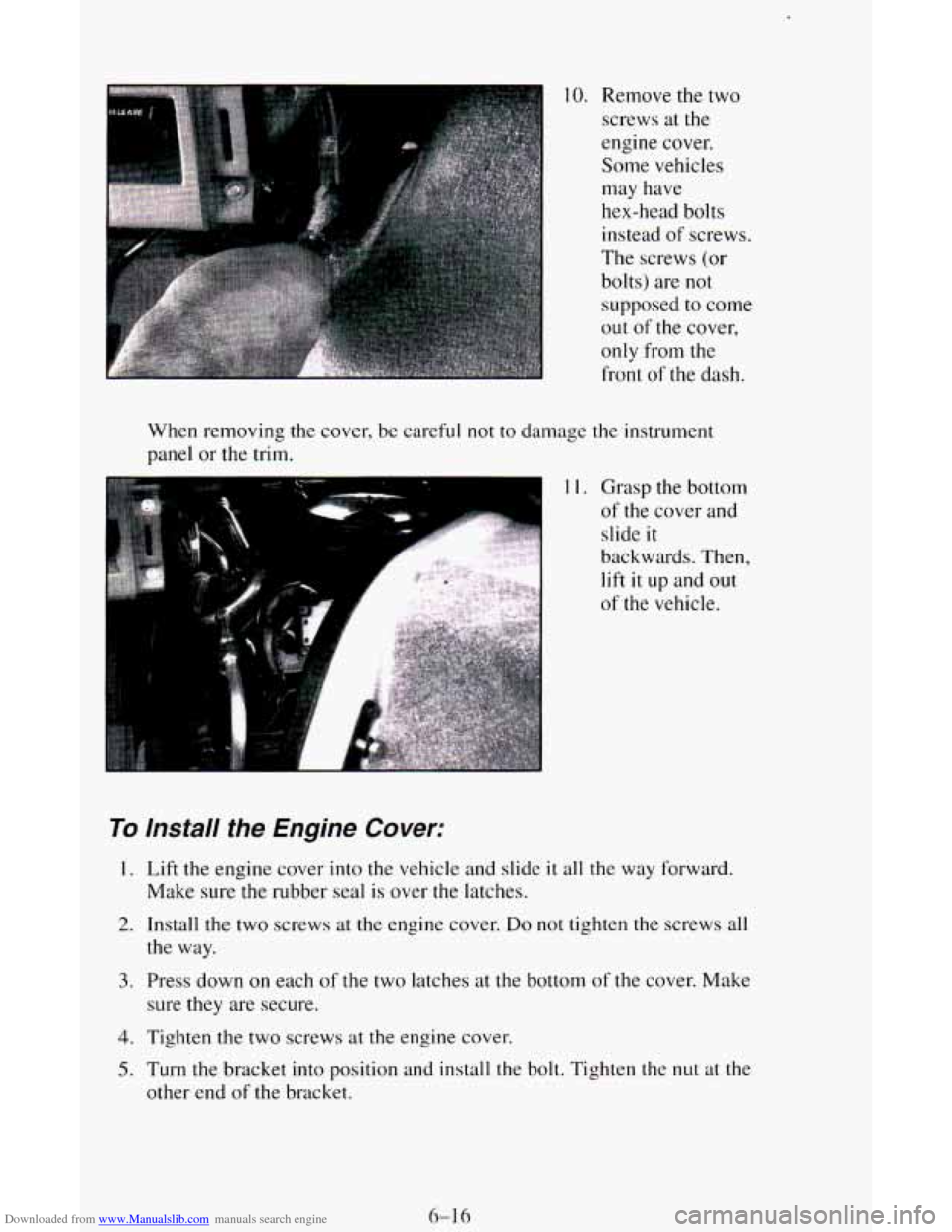 CHEVROLET ASTRO CARGO VAN 1995 2.G Owners Manual Downloaded from www.Manualslib.com manuals search engine 10. Remove the two screws at the
engine cover.
Some vehicles
may have
hex-head bolts
instead
of screws.
The screws (or
bolts) are CHEVROLET ASTRO CARGO VAN 1995 2.G Owners Manual Downloaded from www.Manualslib.com manuals search engine 10. Remove the two screws at the
engine cover.
Some vehicles
may have
hex-head bolts
instead
of screws.
The screws (or
bolts) are