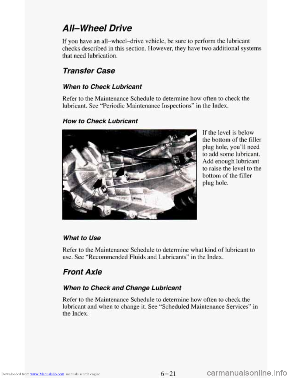 CHEVROLET ASTRO CARGO VAN 1995 2.G Owners Manual Downloaded from www.Manualslib.com manuals search engine A//- Wheel Drive
If you have an all-wheel-drive vehicle, be sure to perform the lubricant
checks described in this section. However, CHEVROLET ASTRO CARGO VAN 1995 2.G Owners Manual Downloaded from www.Manualslib.com manuals search engine A//- Wheel Drive
If you have an all-wheel-drive vehicle, be sure to perform the lubricant
checks described in this section. However,