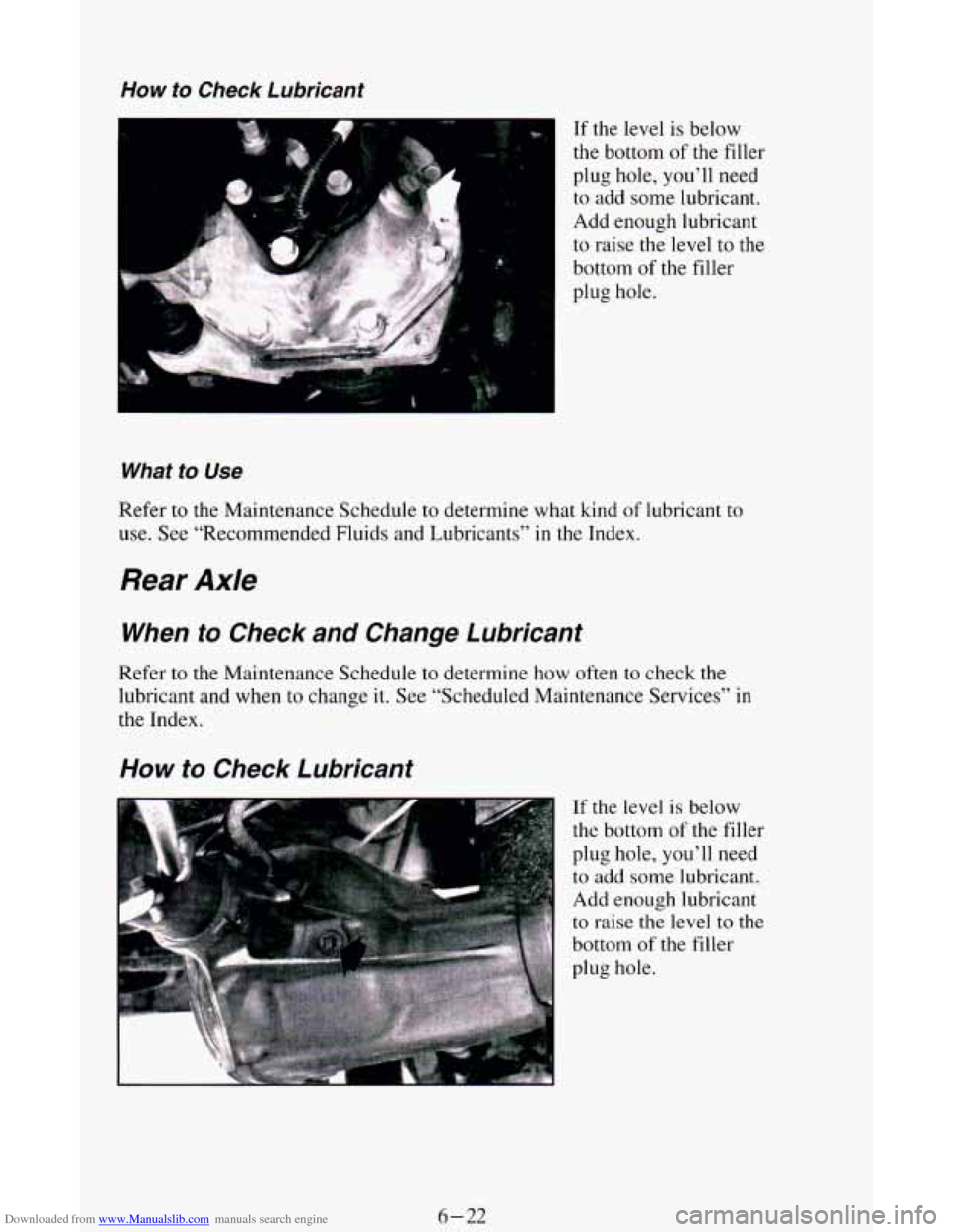 CHEVROLET ASTRO CARGO VAN 1995 2.G Owners Manual Downloaded from www.Manualslib.com manuals search engine How to Check Lubricant
If the level is below
the bottom
of the filler
plug hole, you’ll need
to add some lubricant.
Add enough l CHEVROLET ASTRO CARGO VAN 1995 2.G Owners Manual Downloaded from www.Manualslib.com manuals search engine How to Check Lubricant
If the level is below
the bottom
of the filler
plug hole, you’ll need
to add some lubricant.
Add enough l