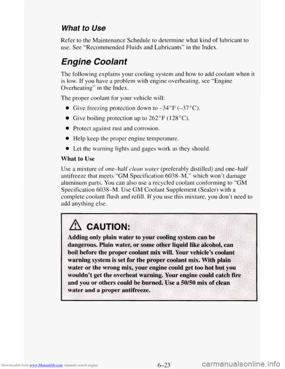CHEVROLET ASTRO CARGO VAN 1995 2.G Owners Manual Downloaded from www.Manualslib.com manuals search engine What to Use
Refer to the Maintenance Schedule to determine what kind of lubricant to
use. See “Recommended Fluids and Lubricants”
in CHEVROLET ASTRO CARGO VAN 1995 2.G Owners Manual Downloaded from www.Manualslib.com manuals search engine What to Use
Refer to the Maintenance Schedule to determine what kind of lubricant to
use. See “Recommended Fluids and Lubricants”
in