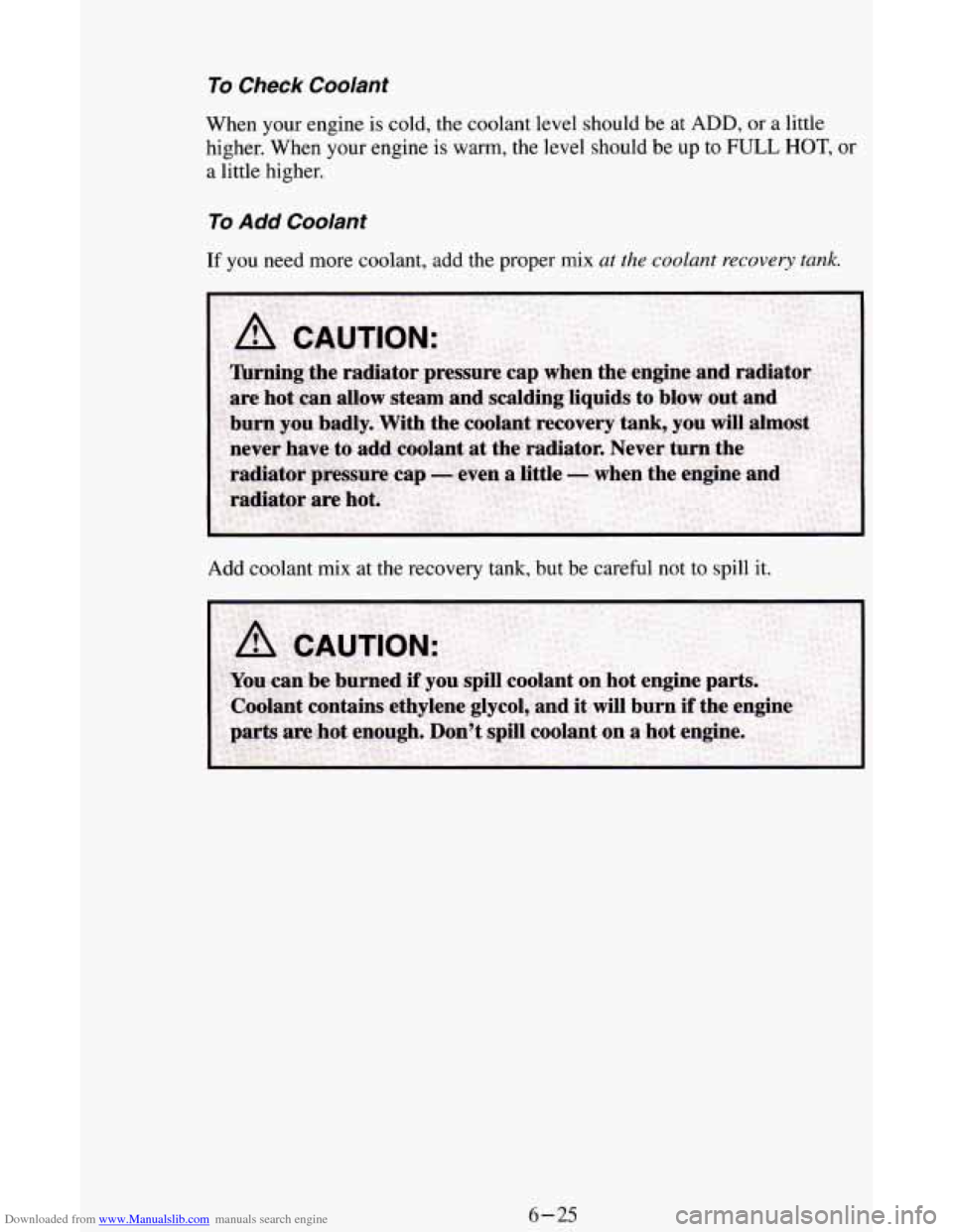 CHEVROLET ASTRO CARGO VAN 1995 2.G Owners Manual Downloaded from www.Manualslib.com manuals search engine To Check Coolant
When your engine is cold, the coolant level should be at ADD, or a little
higher. When your engine is warm,
the level s CHEVROLET ASTRO CARGO VAN 1995 2.G Owners Manual Downloaded from www.Manualslib.com manuals search engine To Check Coolant
When your engine is cold, the coolant level should be at ADD, or a little
higher. When your engine is warm,
the level s