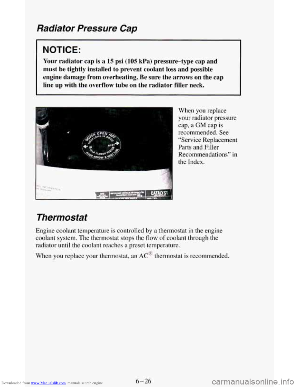 CHEVROLET ASTRO CARGO VAN 1995 2.G Owners Manual Downloaded from www.Manualslib.com manuals search engine Radiator  Pressure Cap 
NOTICE: 
Your radiator  cap  is  a 15 psi  (105  kPa)  pressure-type  cap  and 
must  be  tightly  installed  to  preve