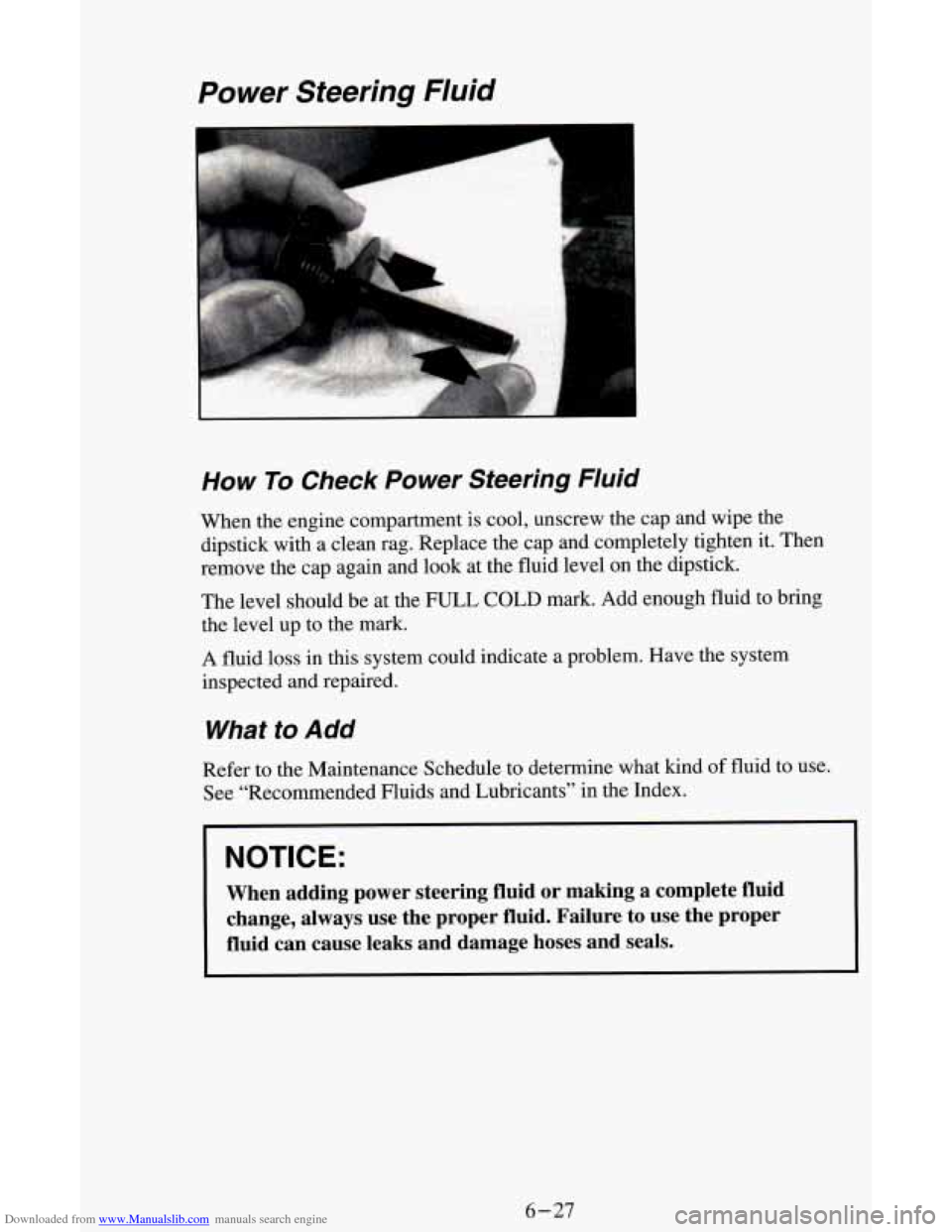 CHEVROLET ASTRO CARGO VAN 1995 2.G Owners Manual Downloaded from www.Manualslib.com manuals search engine Power Steering Fluid
How To Check Power Steering Fluid
When the engine compartment is cool, unscrew the cap and wipe the
dipstick with CHEVROLET ASTRO CARGO VAN 1995 2.G Owners Manual Downloaded from www.Manualslib.com manuals search engine Power Steering Fluid
How To Check Power Steering Fluid
When the engine compartment is cool, unscrew the cap and wipe the
dipstick with