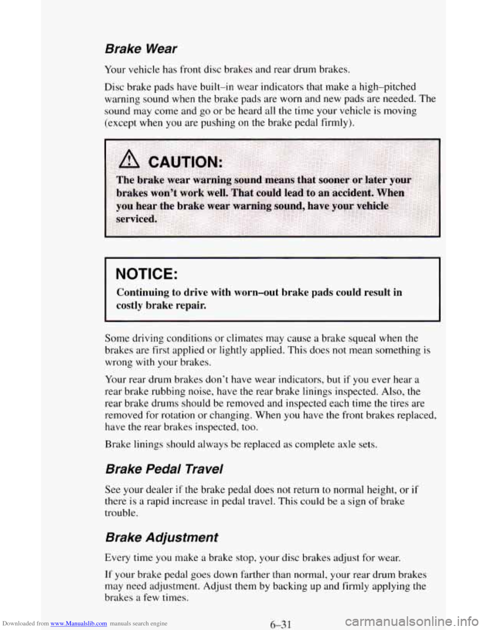 CHEVROLET ASTRO CARGO VAN 1995 2.G Owners Manual Downloaded from www.Manualslib.com manuals search engine Brake  Wear 
Your vehicle has front  disc  brakes and rear drum brakes. 
Disc brake pads have  built-in wear indicators that make 
a high-pitch