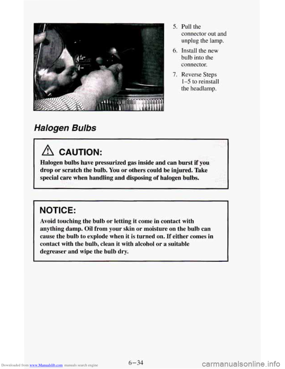 CHEVROLET ASTRO CARGO VAN 1995 2.G Owners Manual Downloaded from www.Manualslib.com manuals search engine 5. Pull the 
connector  out and 
unplug  the lamp. 
6. Install the  new 
bulb 
into the 
connector. 
7. Reverse  Steps 
1-5 to reinstall 
the  