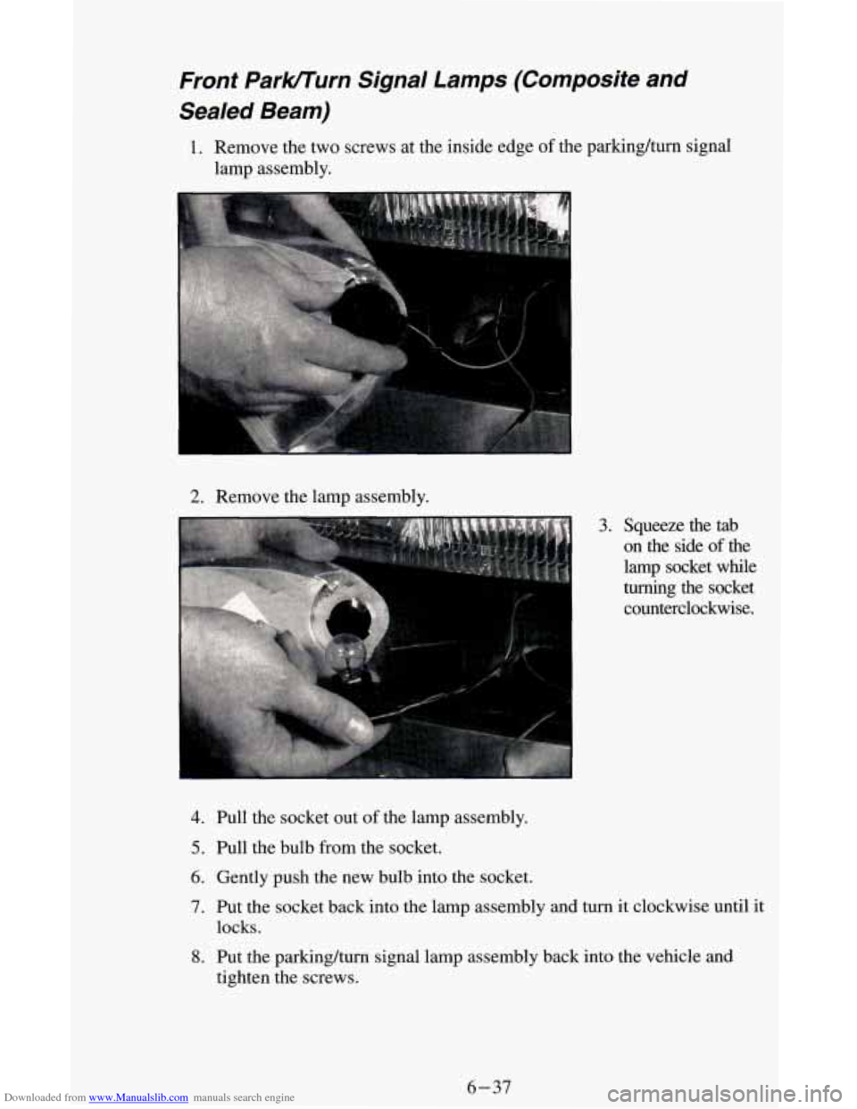 CHEVROLET ASTRO CARGO VAN 1995 2.G Owners Manual Downloaded from www.Manualslib.com manuals search engine Front Parlcrrurn Signal Lamps (Composite and Sealed Beam)
1. Remove the two screws at the inside edge of the parking/turn signal
l CHEVROLET ASTRO CARGO VAN 1995 2.G Owners Manual Downloaded from www.Manualslib.com manuals search engine Front Parlcrrurn Signal Lamps (Composite and Sealed Beam)
1. Remove the two screws at the inside edge of the parking/turn signal
l